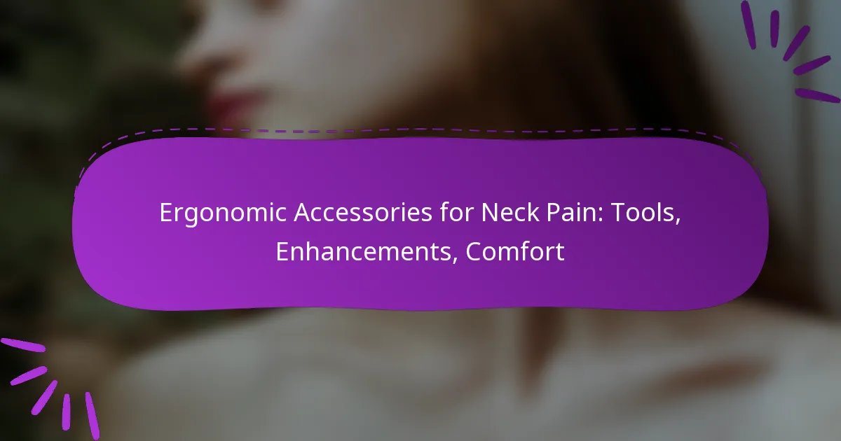 Ergonomic Accessories for Neck Pain: Tools, Enhancements, Comfort
