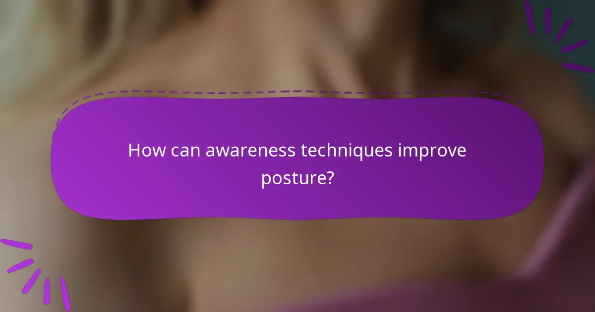 How can awareness techniques improve posture?