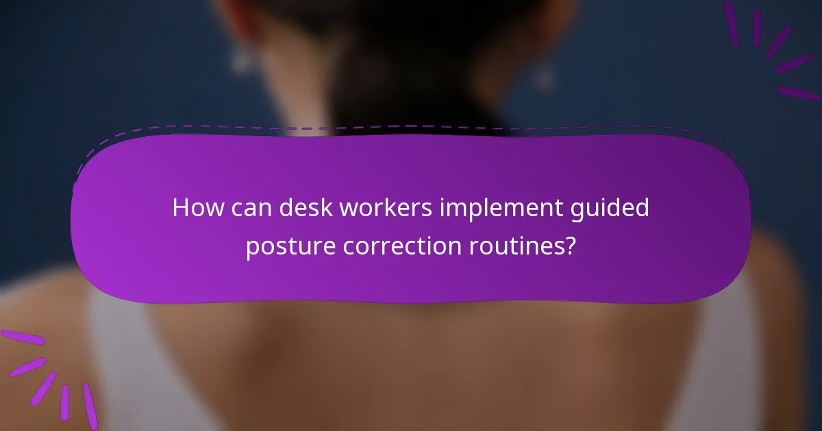 How can desk workers implement guided posture correction routines?