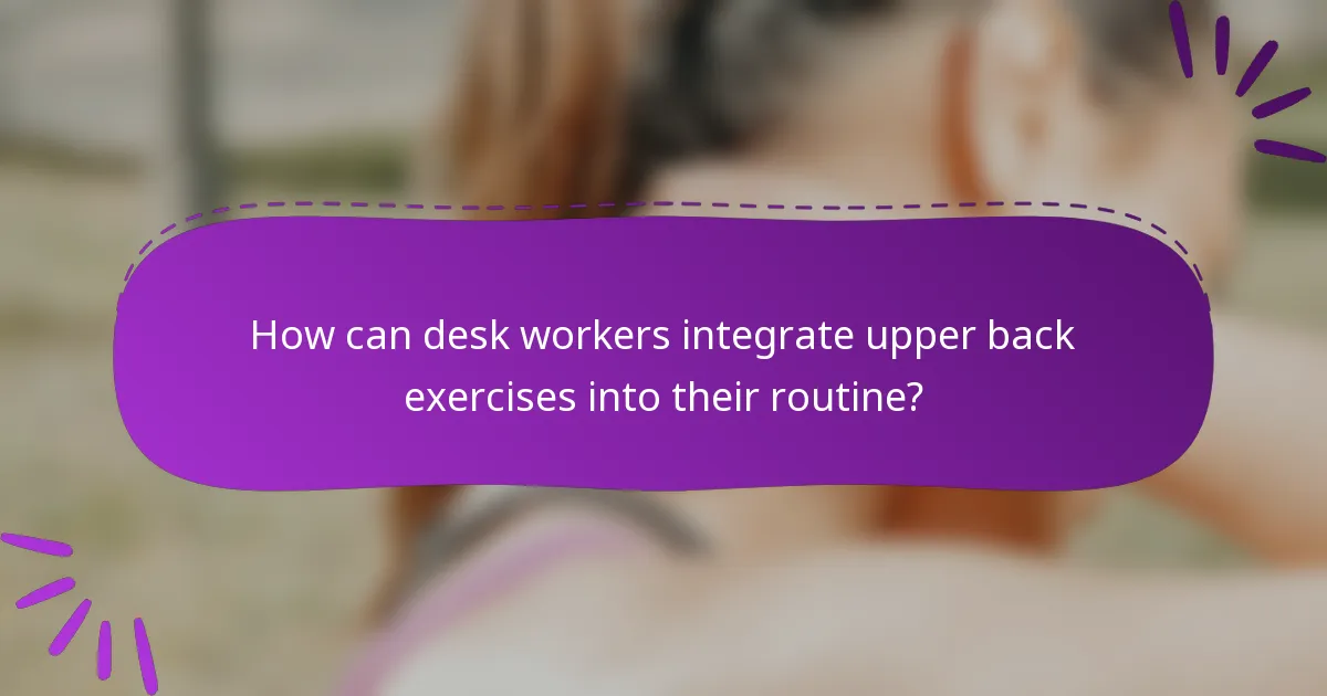 How can desk workers integrate upper back exercises into their routine?
