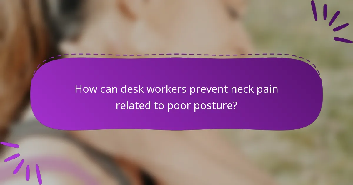 How can desk workers prevent neck pain related to poor posture?
