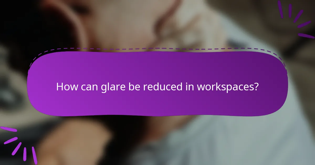 How can glare be reduced in workspaces?