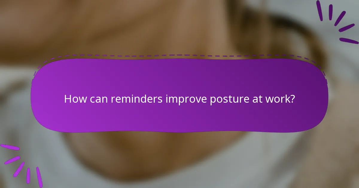 How can reminders improve posture at work?