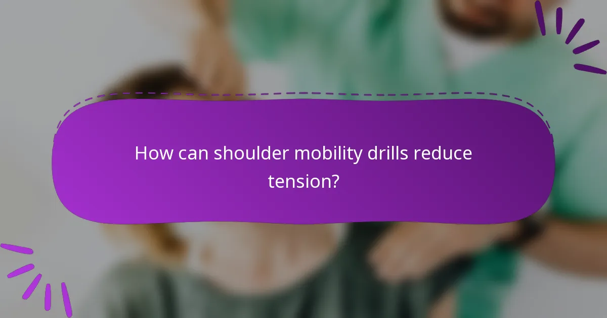 How can shoulder mobility drills reduce tension?