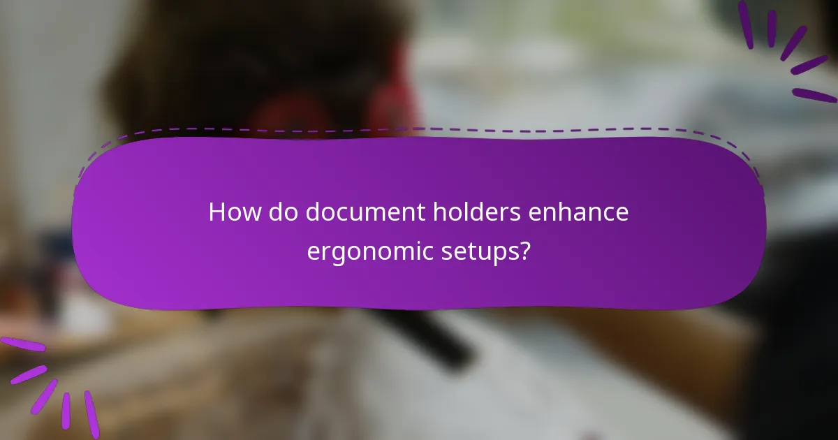 How do document holders enhance ergonomic setups?