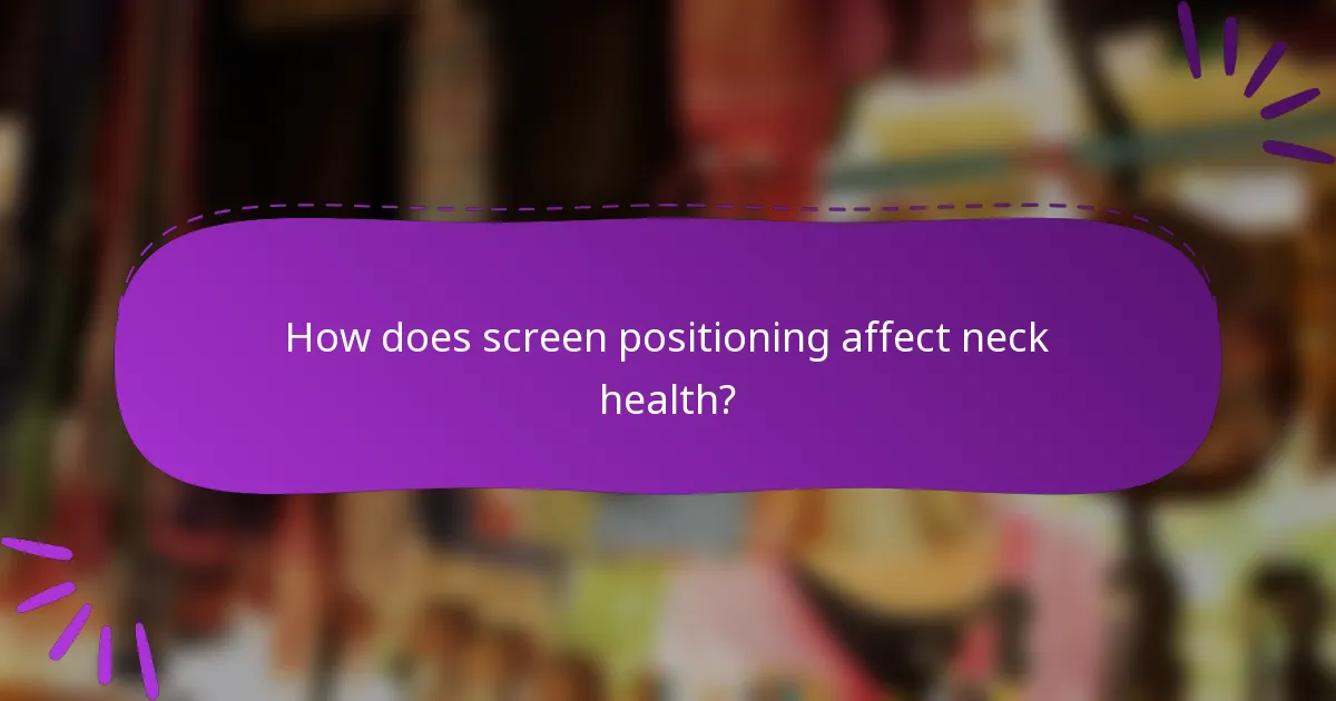 How does screen positioning affect neck health?