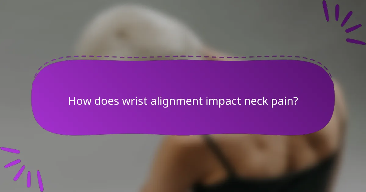 How does wrist alignment impact neck pain?
