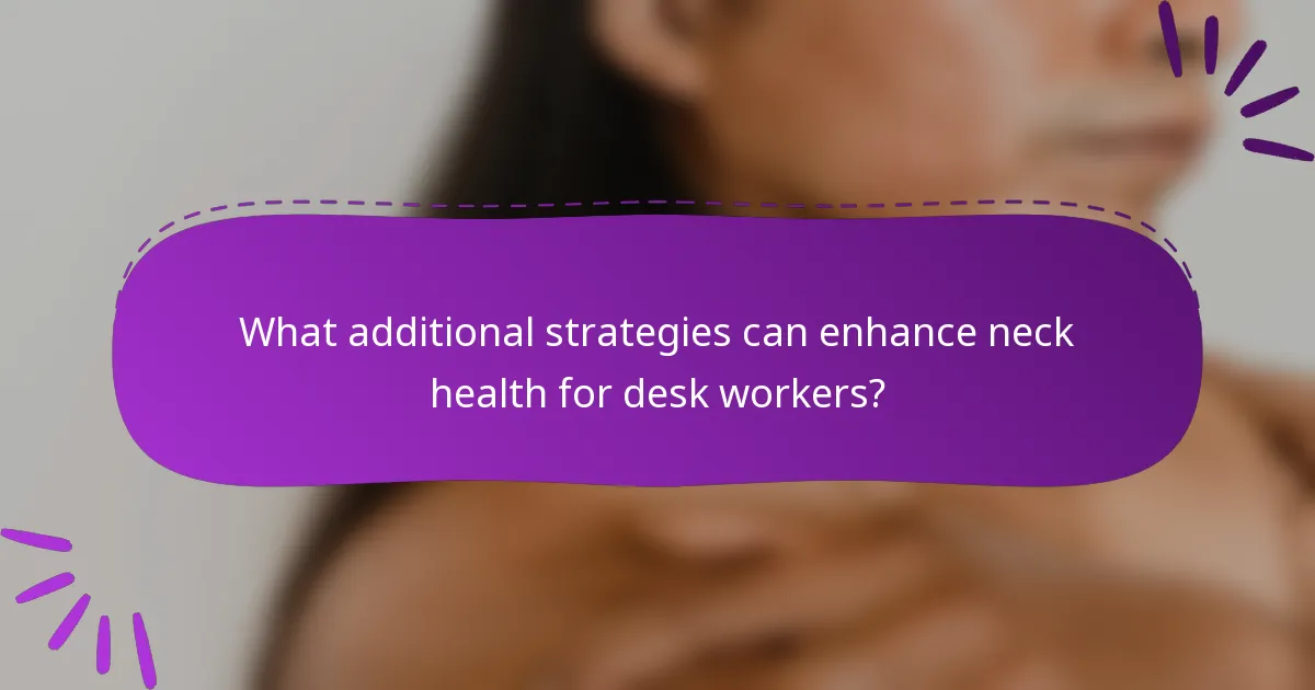 What additional strategies can enhance neck health for desk workers?