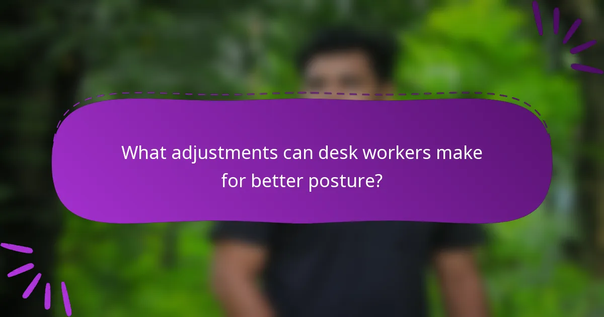 What adjustments can desk workers make for better posture?