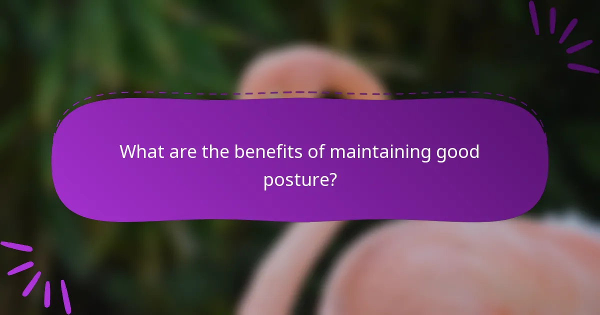 What are the benefits of maintaining good posture?