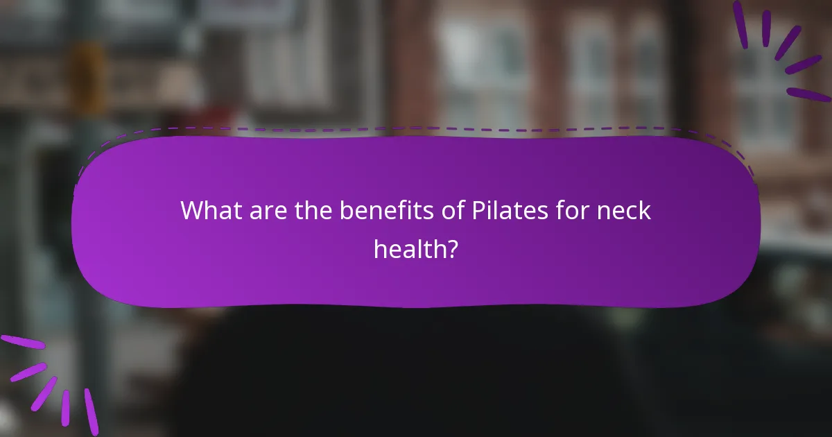 What are the benefits of Pilates for neck health?