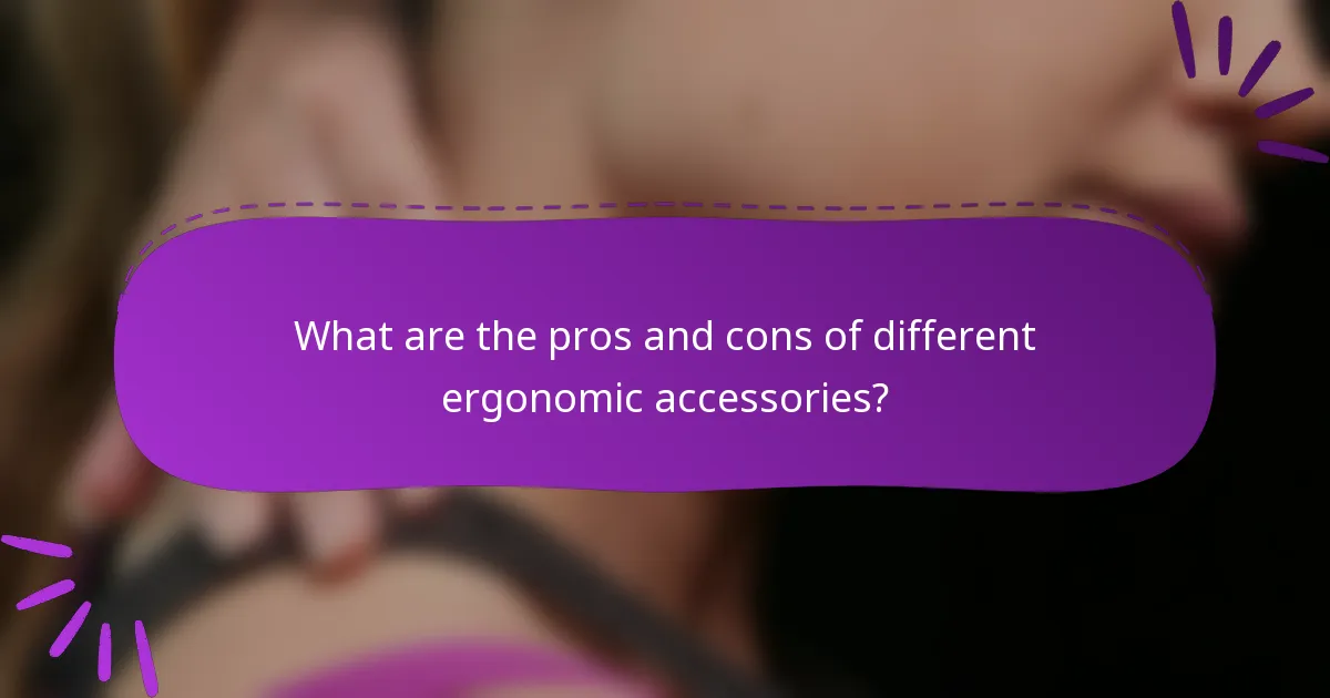 What are the pros and cons of different ergonomic accessories?