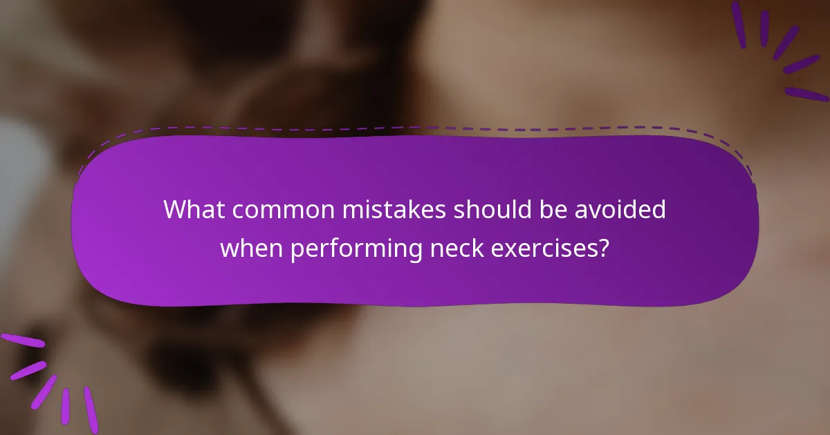 What common mistakes should be avoided when performing neck exercises?