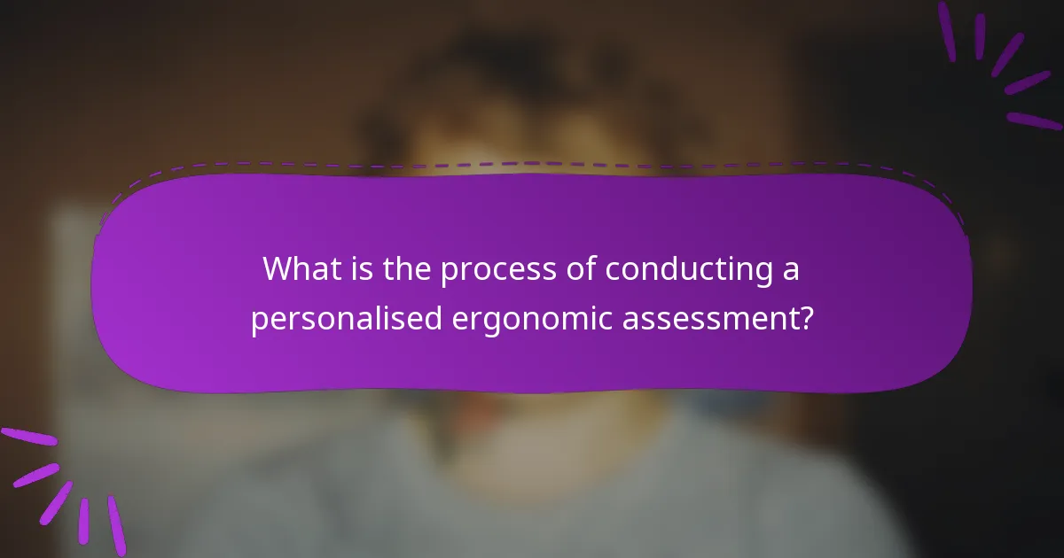 What is the process of conducting a personalised ergonomic assessment?
