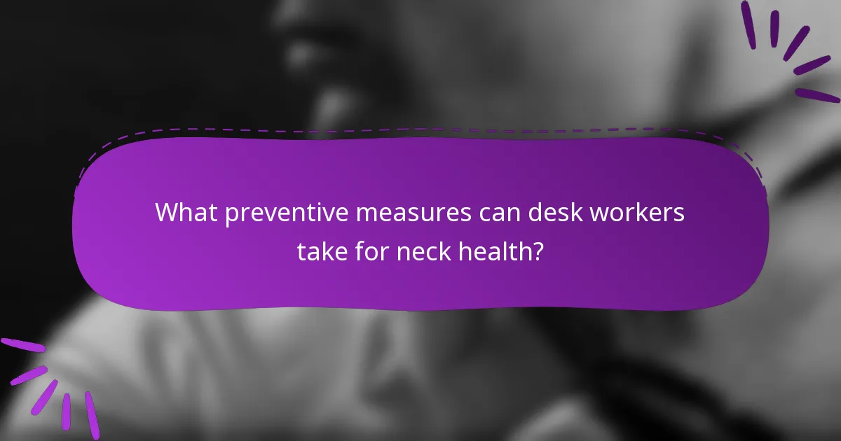 What preventive measures can desk workers take for neck health?