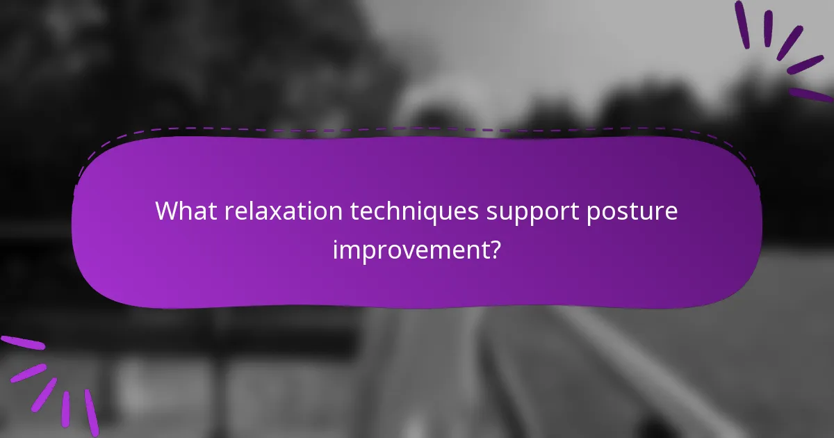 What relaxation techniques support posture improvement?