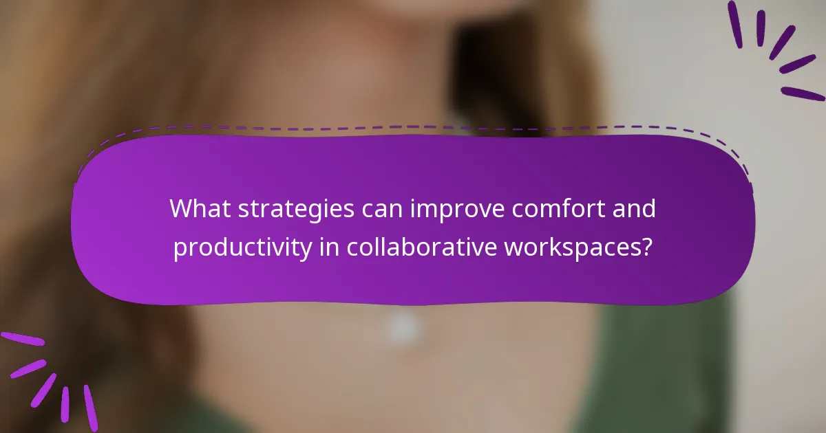 What strategies can improve comfort and productivity in collaborative workspaces?