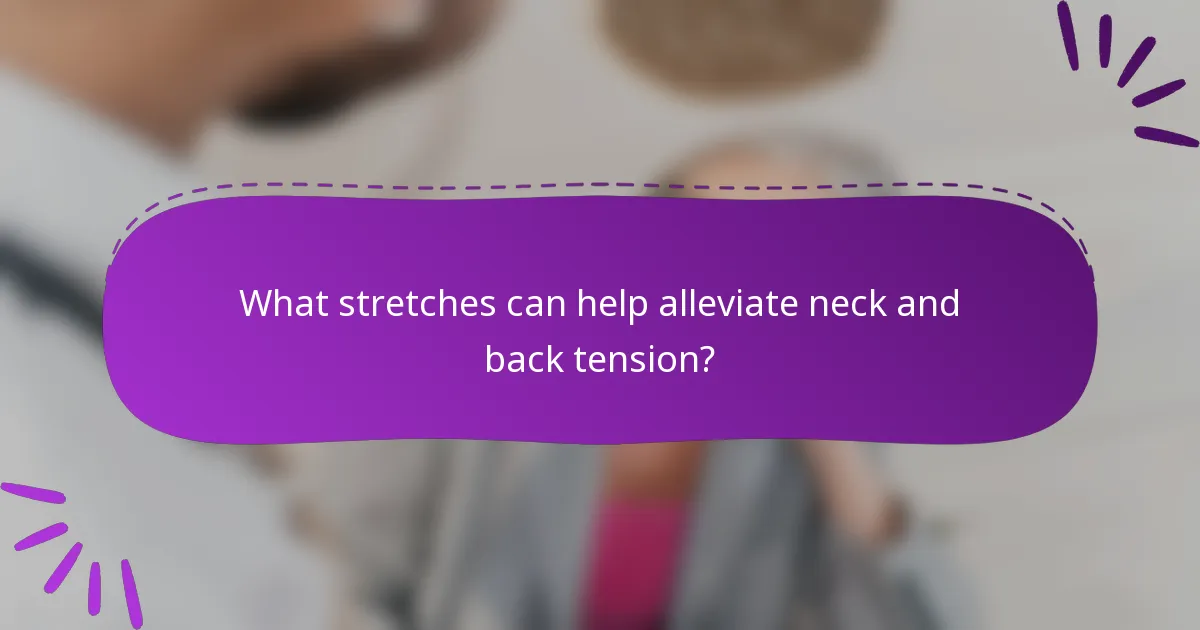 What stretches can help alleviate neck and back tension?