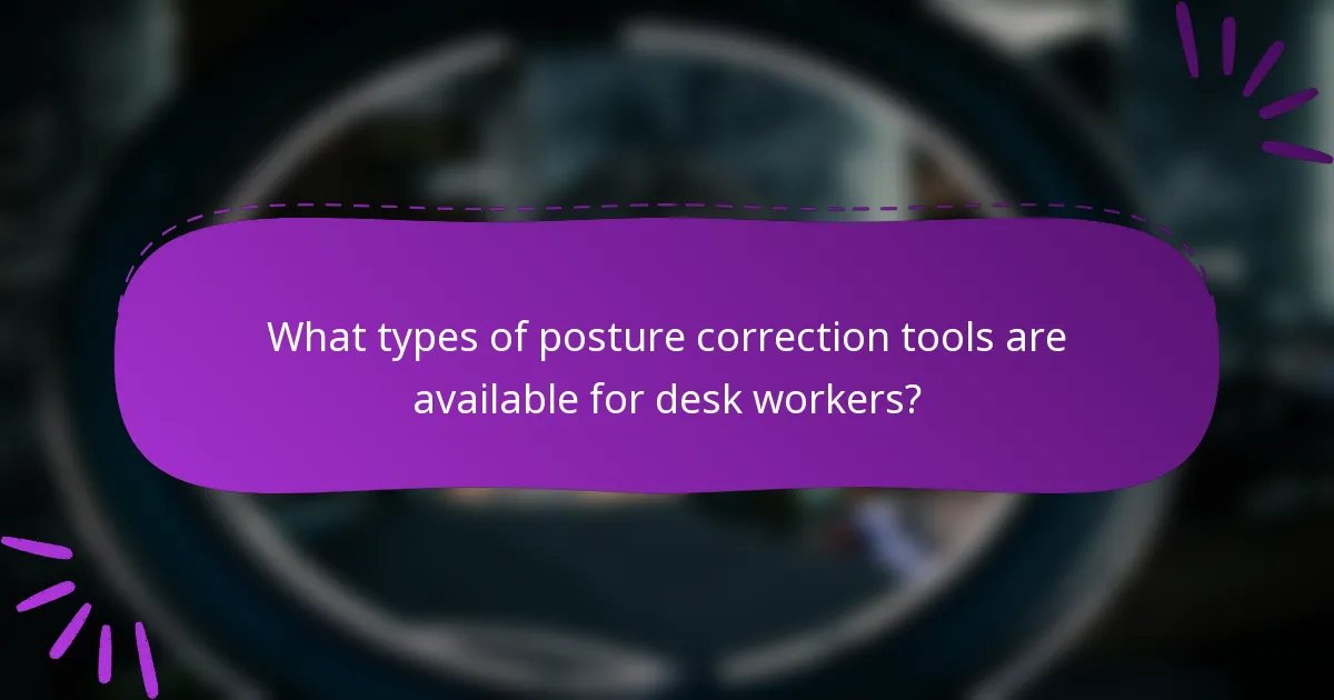 What types of posture correction tools are available for desk workers?