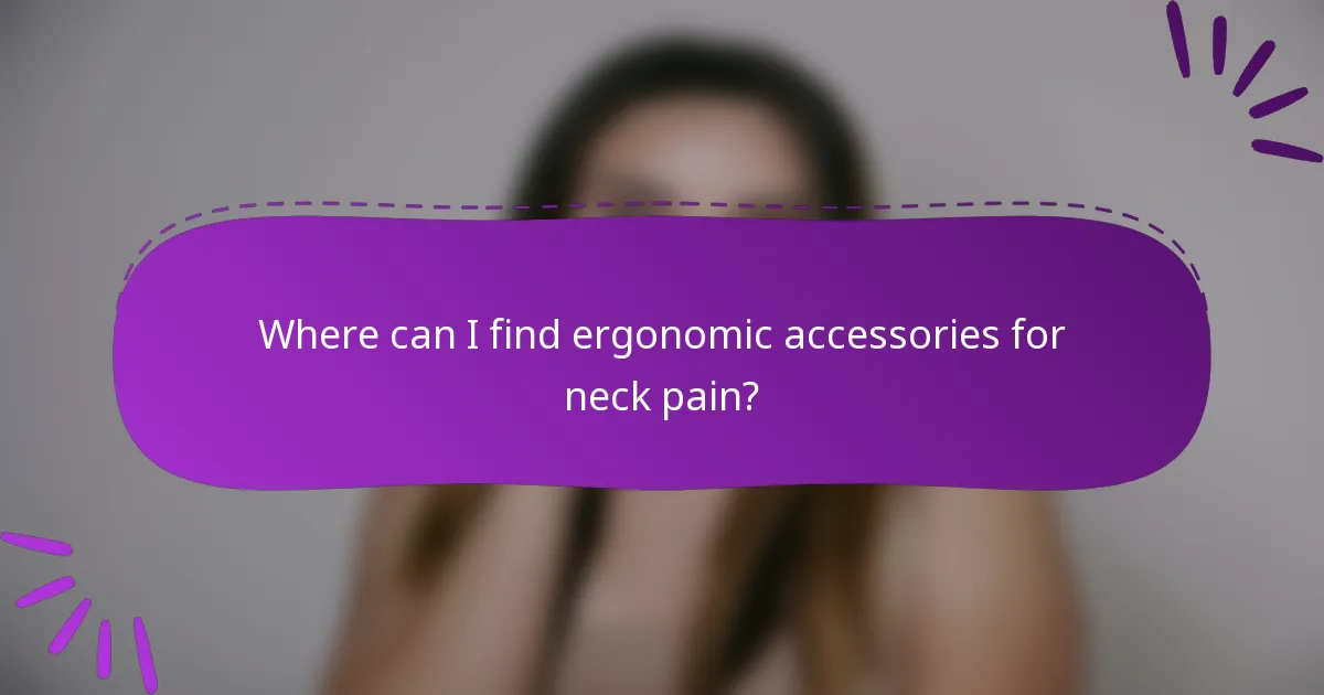 Where can I find ergonomic accessories for neck pain?