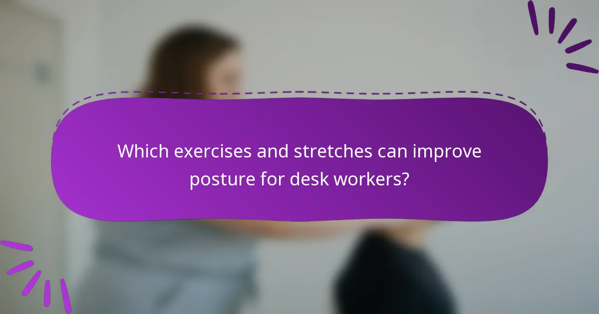 Which exercises and stretches can improve posture for desk workers?