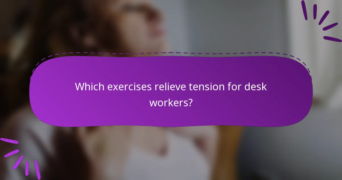 Which exercises relieve tension for desk workers?