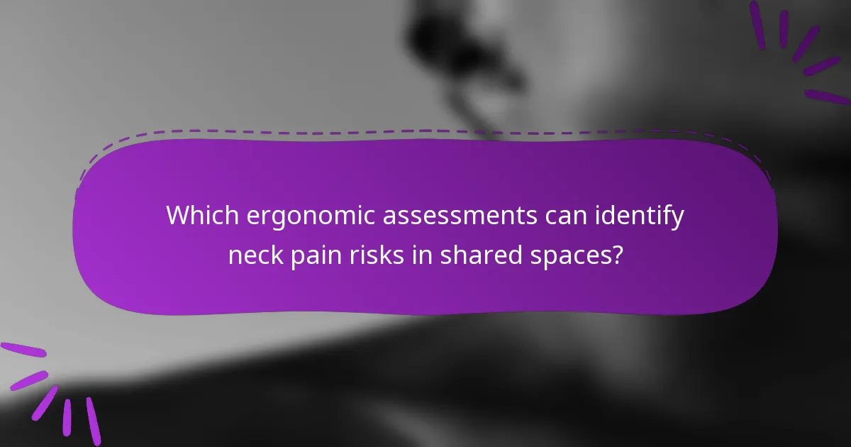 Which ergonomic assessments can identify neck pain risks in shared spaces?