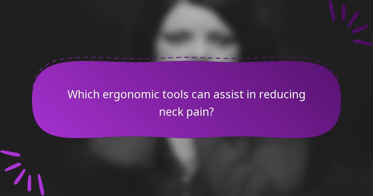 Which ergonomic tools can assist in reducing neck pain?