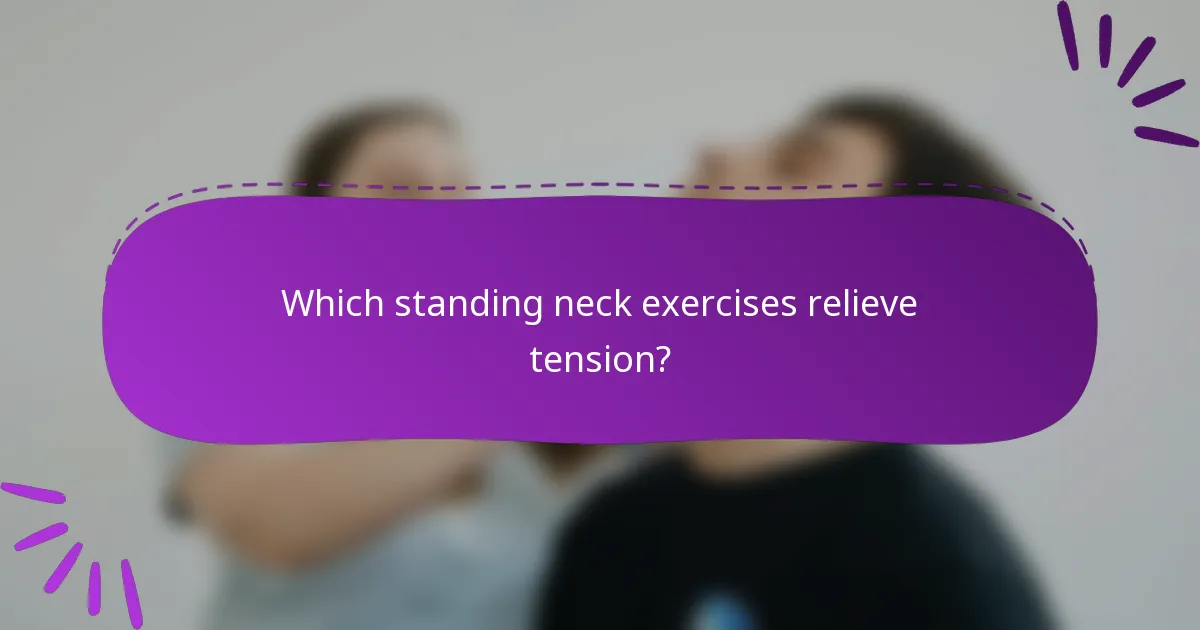 Which standing neck exercises relieve tension?