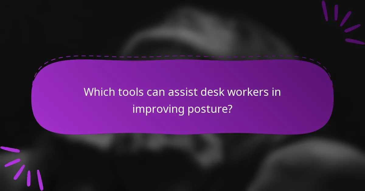 Which tools can assist desk workers in improving posture?